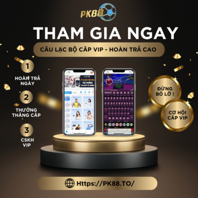 Tham gia và trở thành thành viên cấp VIP PK88 ngay hôm nay nhé!