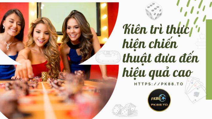 Kiên trì với chiến lược của mình để chinh phục thế giới Baccarat đầy màu sắc tại PK88