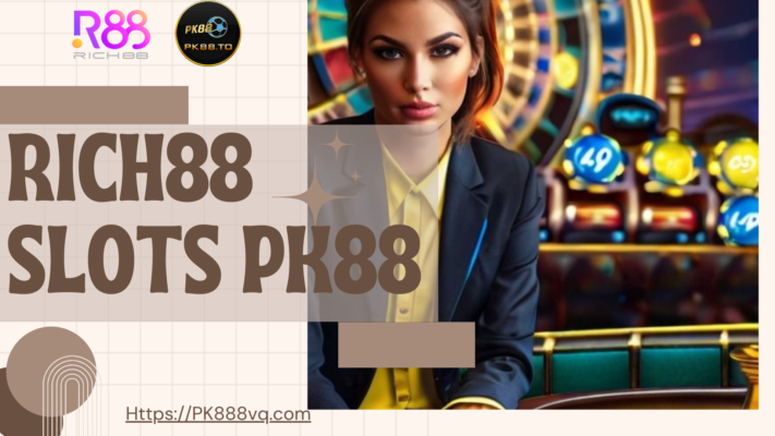 Rich88 SLots cùng PK88 - Nơi bùng cháy đam mê nổ hũ của các cược thủ