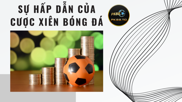 Cược xiên trong bóng đá hấp dẫn người chơi bởi tính đa dạng và tỷ lệ thắng cao mà nó mang lại. Nguồn PK88 