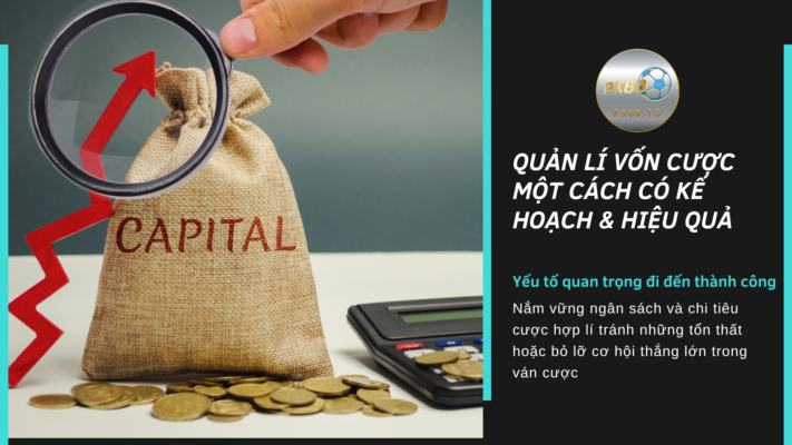 Quản lí vốn cược hiệu quả để tối ưu hóa ngân sách cược của bạn