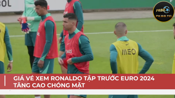 Euro 2024: vé xem Ronaldo đá tập bán với giá 22 triệu 