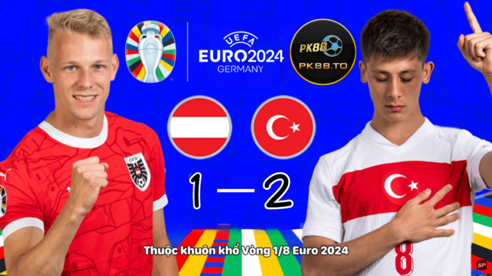 Euro 2024: Thổ Nhĩ Kỳ đánh bại Áo 1-2 chiến thắng áp đảo